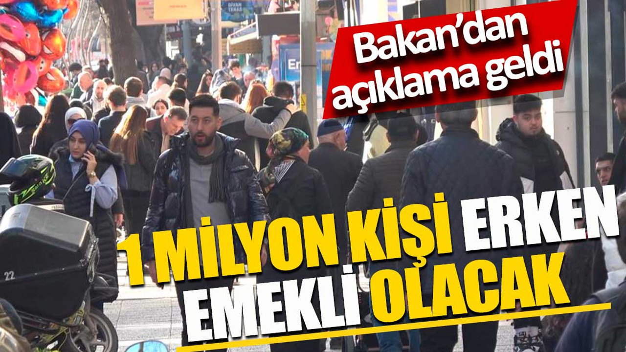 1 milyon kişi erken emekli olacak. Bakan'dan beklenen açıklama geldi