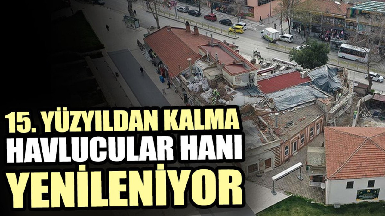15. yüzyıldan kalma Havlucular Hanı yenileniyor