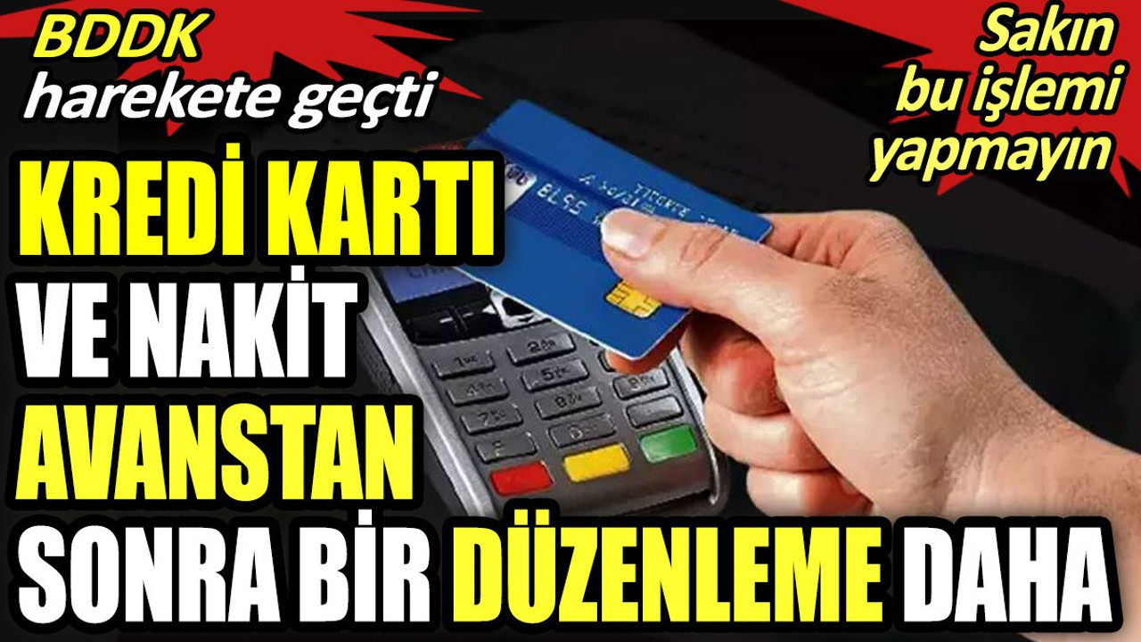Kredi kartı ve nakit avanstan sonra bir düzenleme daha. BDDK harekete geçti. Sakın bu işlemi yapmayın
