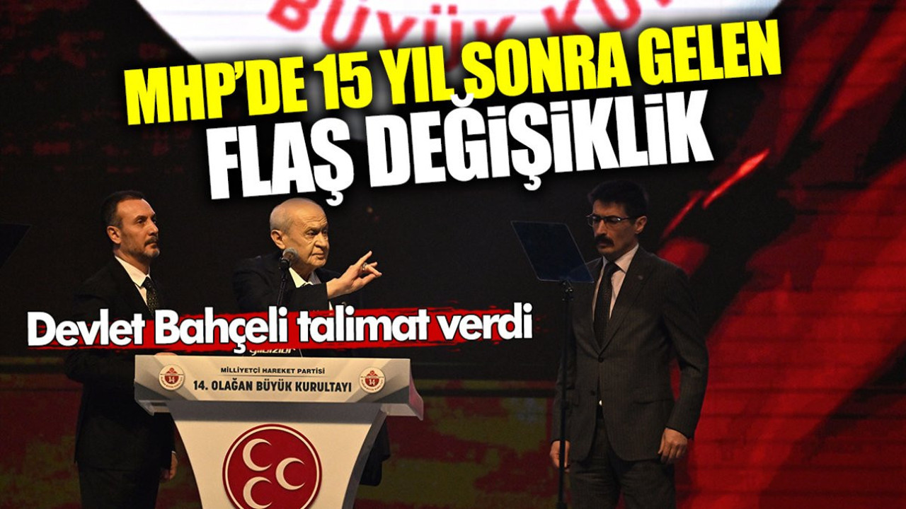 Bahçeli talimat verdi! MHP’de 15 yıl sonra gelen flaş değişiklik