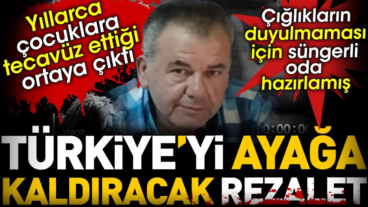 Türkiye'yi ayağa kaldıracak rezalet. Yıllarca çocuklara tecavüz ettiği ortaya çıktı. Çığlıkların duyulmaması için süngerli oda hazırlamış