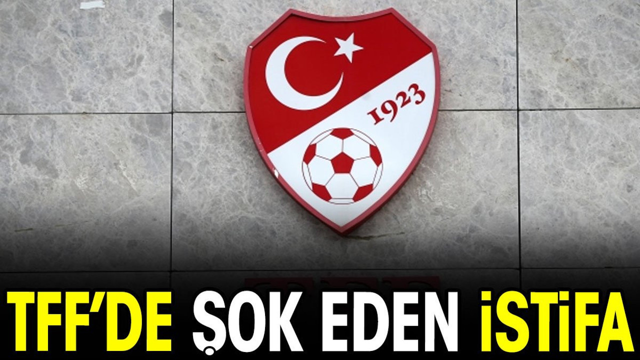 TFF'de şok eden istifa