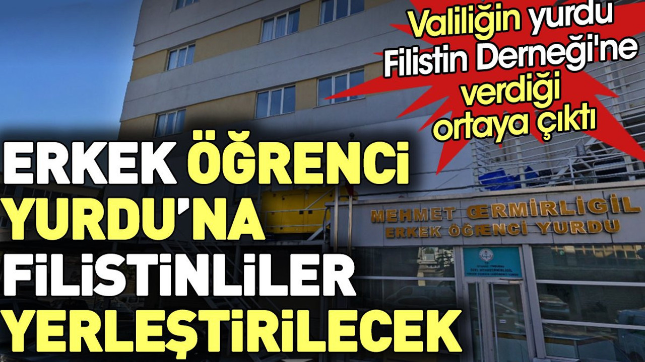 Erkek Öğrenci Yurdu'na Filistinliler yerleştirilecek. Valiliğin yurdu Filistin Derneği'ne verdiği ortaya çıktı