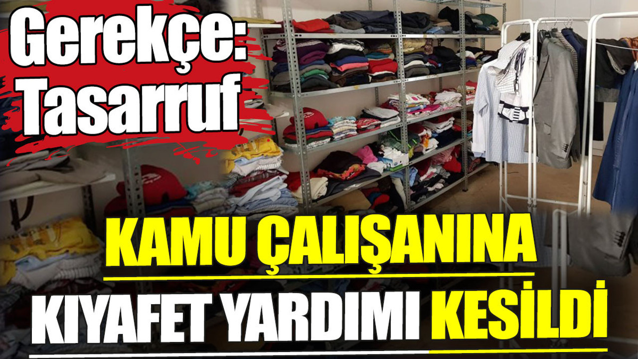 Kamu çalışanına kıyafet yardımı kesildi. Gerekçe tasarruf
