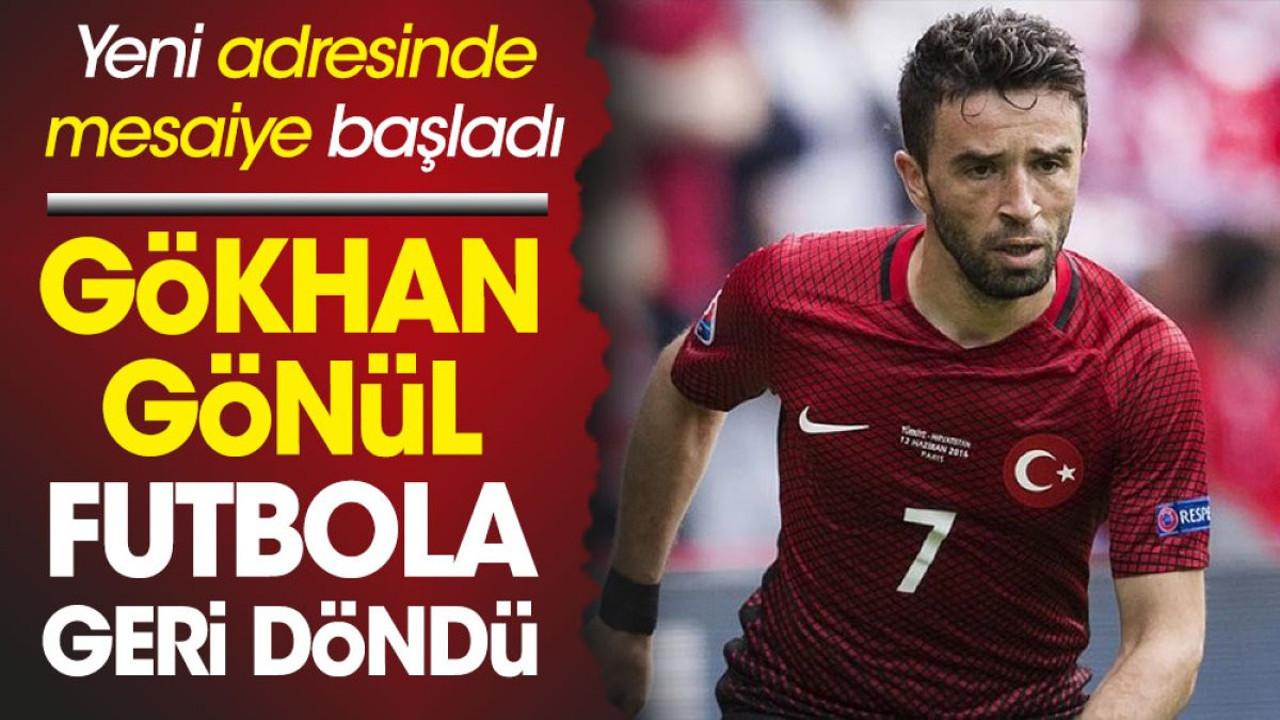 Gökhan Gönül yeşil sahalara geri döndü. Yeni adresi şaşırttı