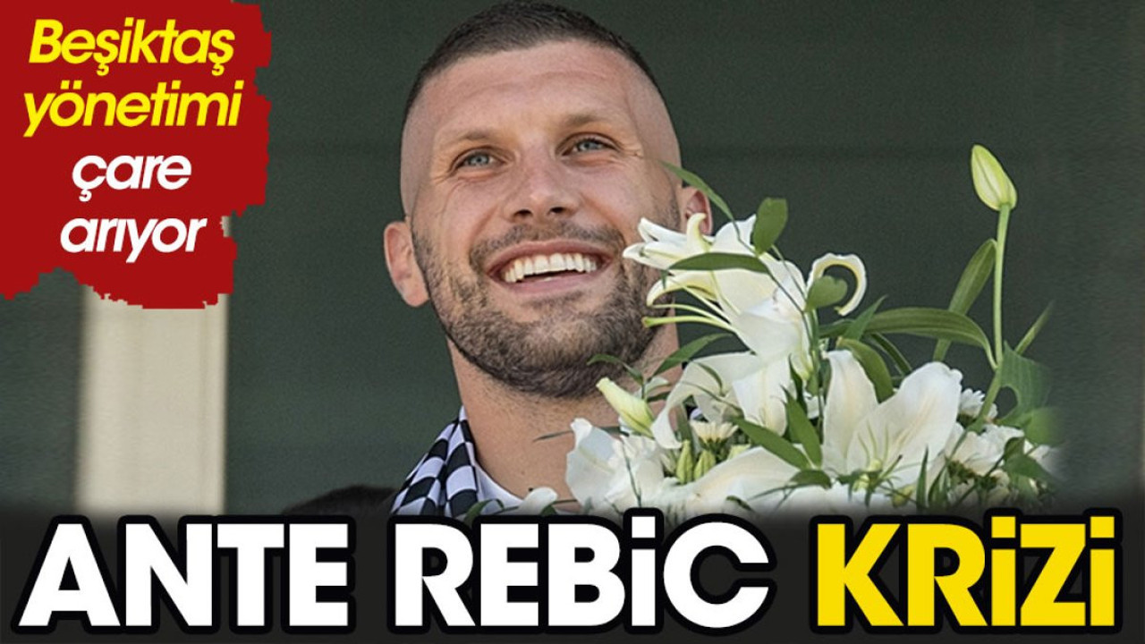 Beşiktaş'ta Rebic krizi. Tek şartı var