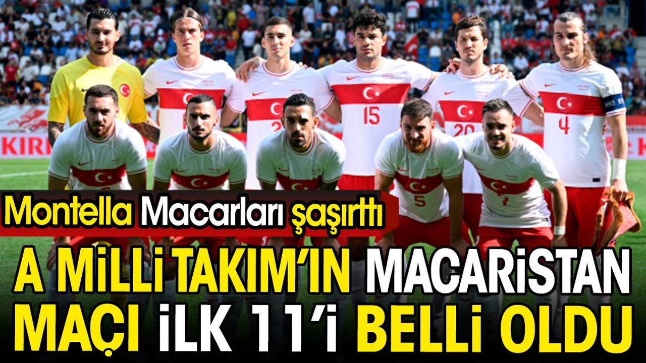 A Milli Takım'ın Macaristan maçı ilk 11'i belli oldu. Montella Macarlara ters köşe yaptı