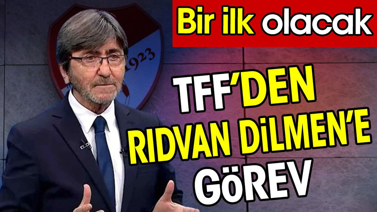 Rıdvan Dilmen'e TFF'den görev. Bir ilk olacak