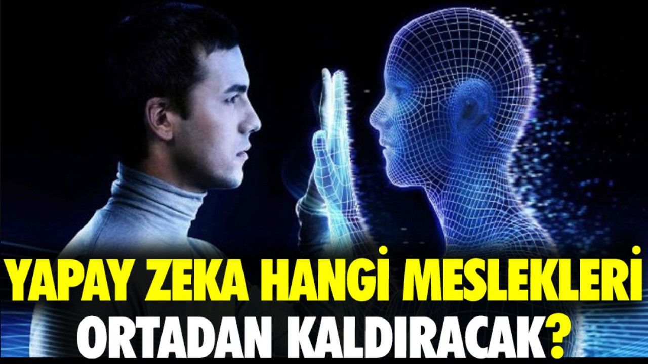 Yapay zeka hangi meslekleri ortadan kaldıracak?