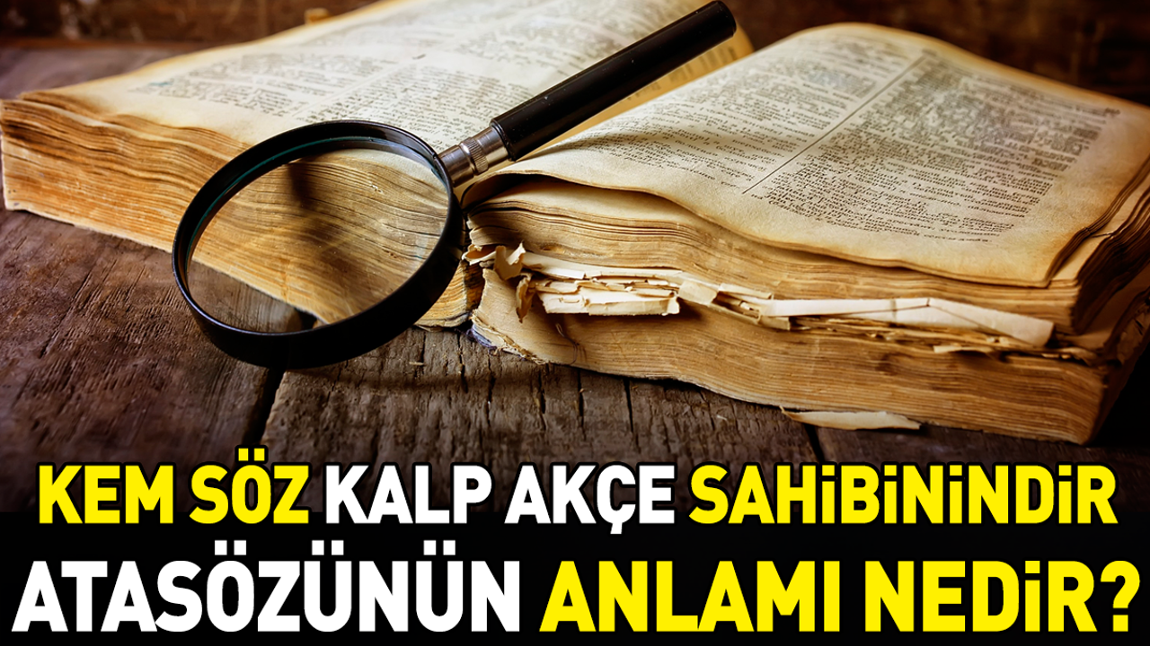 Kem söz kalp akçe sahibinindir atasözünün anlamı nedir?