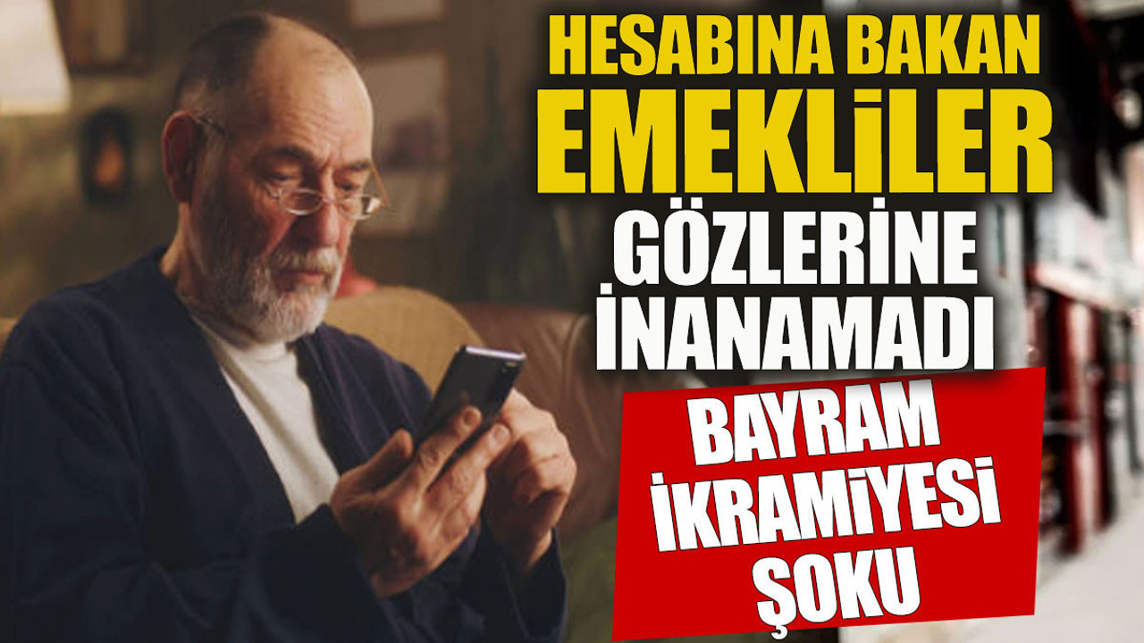 Hesabına bakan emekliler inanamadı Bayram ikramiyesi şoku