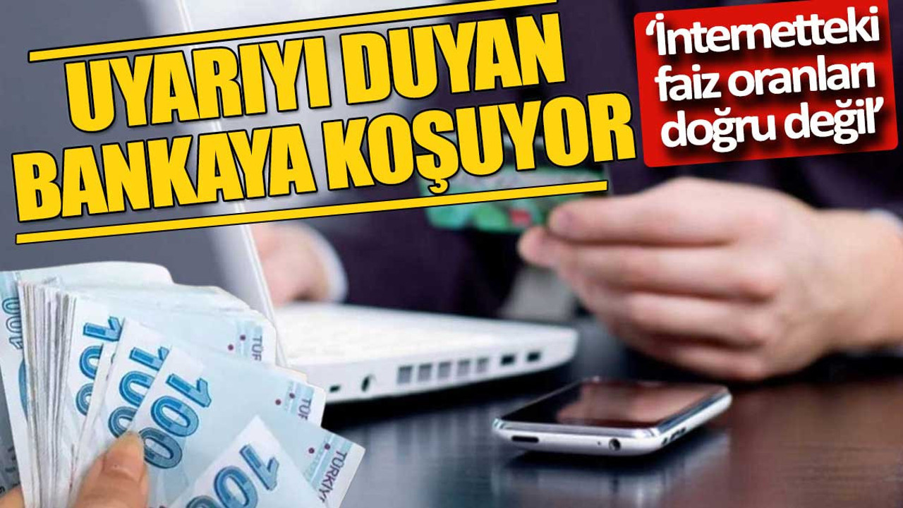 Uyarıyı duyan banka şubesine koşuyor 'İnternetteki faiz oranları doğru değil'