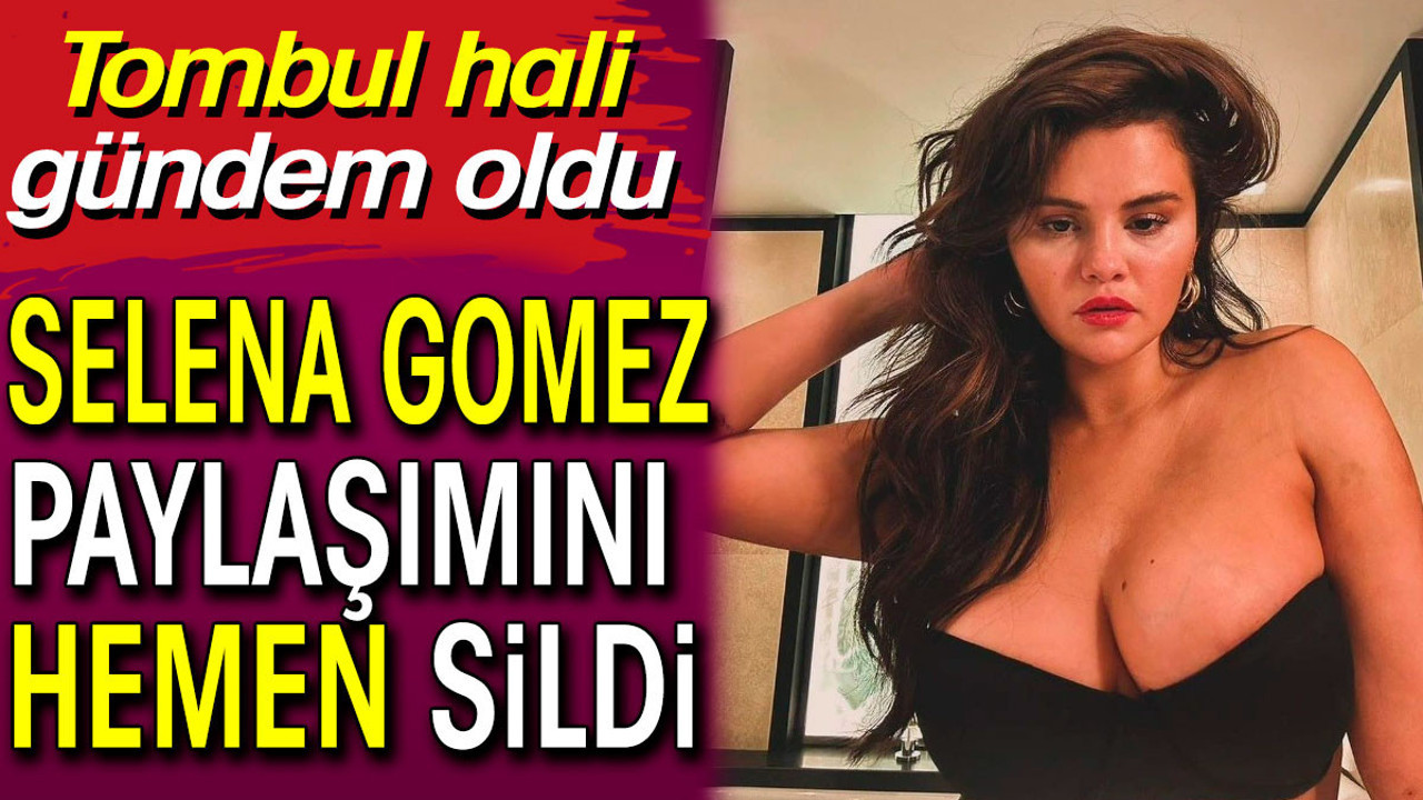 Tombul hali gündem oldu. Selena Gomez paylaşımını hemen sildi