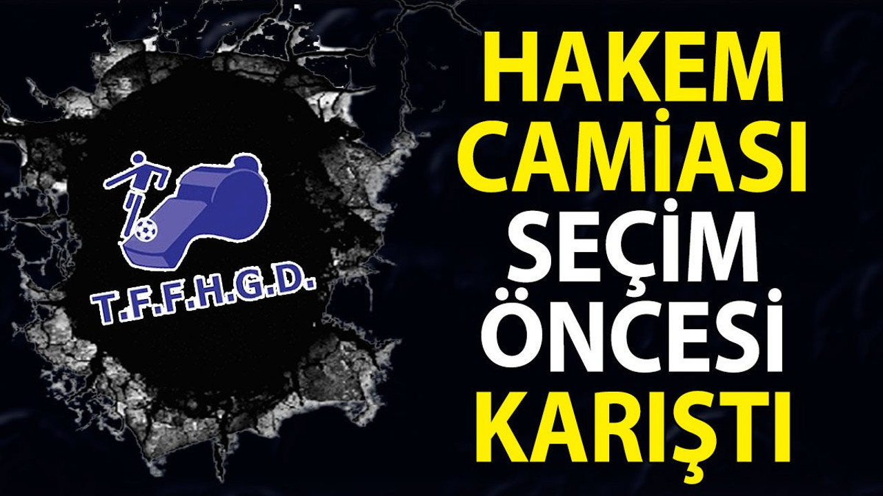 Hakem camiasında skandal. Seçim öncesi ortalık karıştı