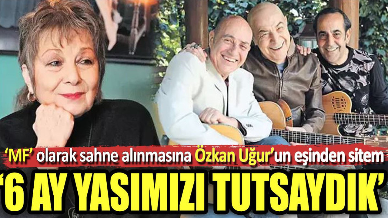 'MF' olarak sahne alınmasına Özkan Uğur'un eşinden sitem. '6 ay yasımızı tutsaydık'