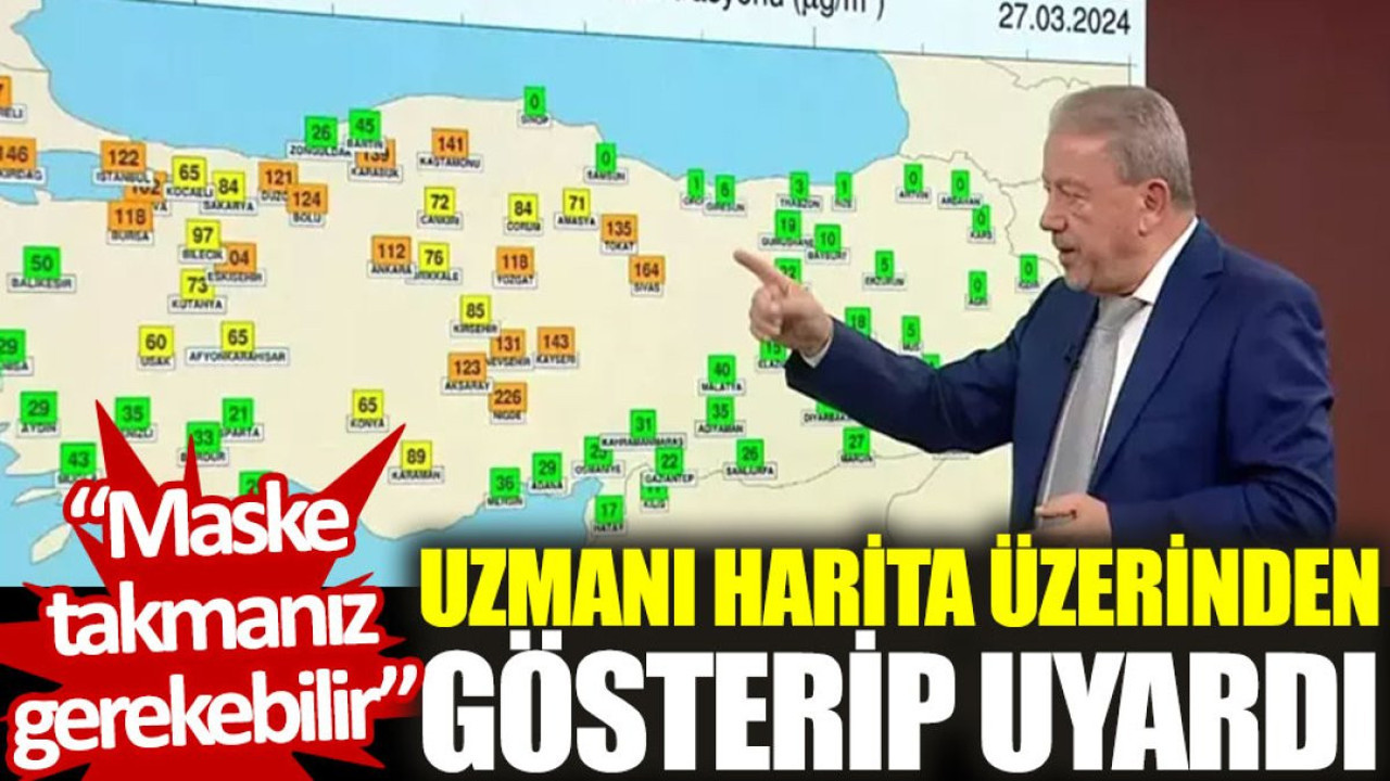 Uzmanı harita üzerinden gösterip uyardı: Maske takmanız gerekebilir