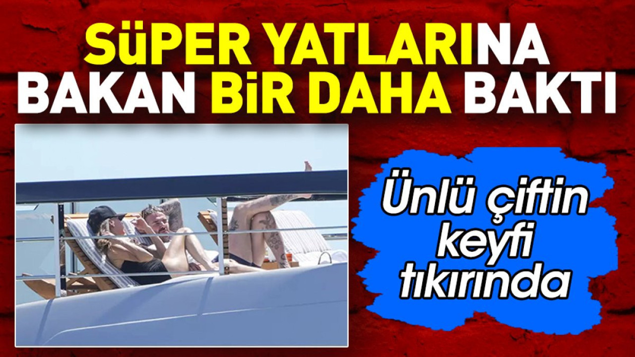 Süper yatlarına bakan bir daha baktı. Ünlü çiftin keyfi tıkırında