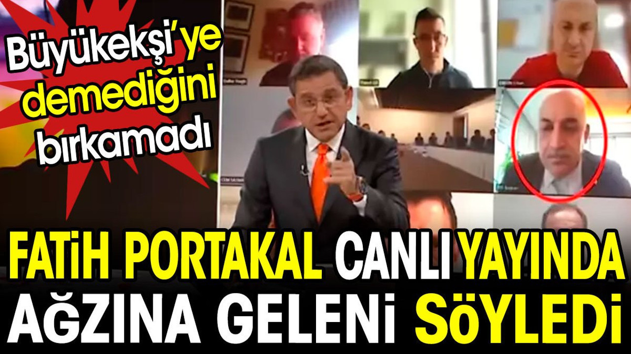 Fatih Portakal canlı yayında ağzına geleni söyledi. Büyükekşi'ye demediğini bırakmadı