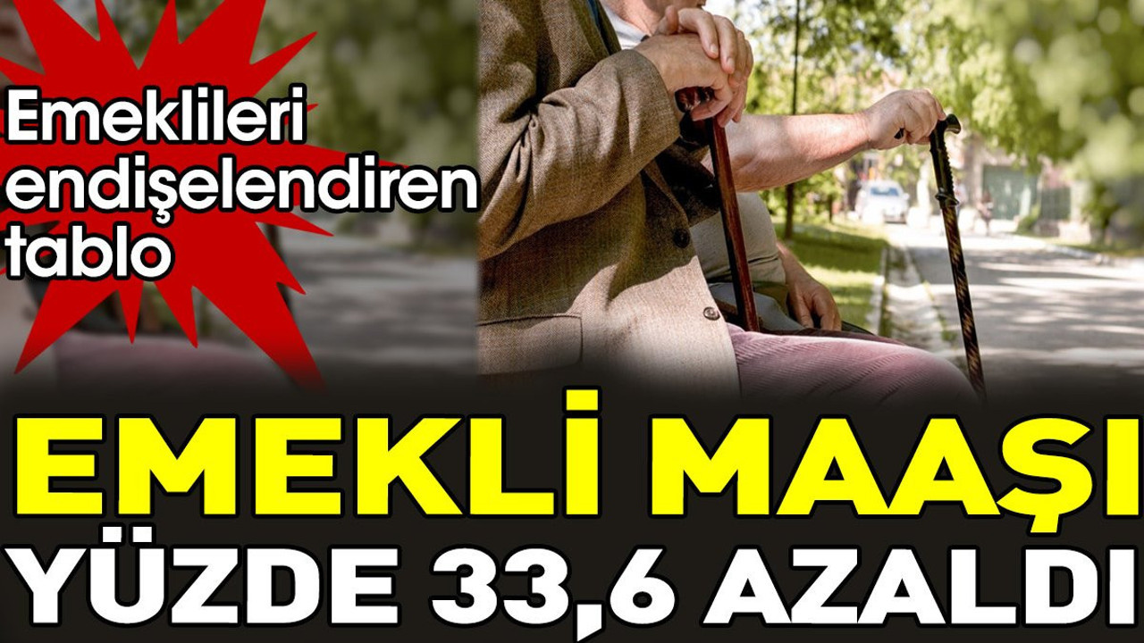 Emekli maaşı yüzde 33,6 azaldı. Emeklileri endişelendiren tablo