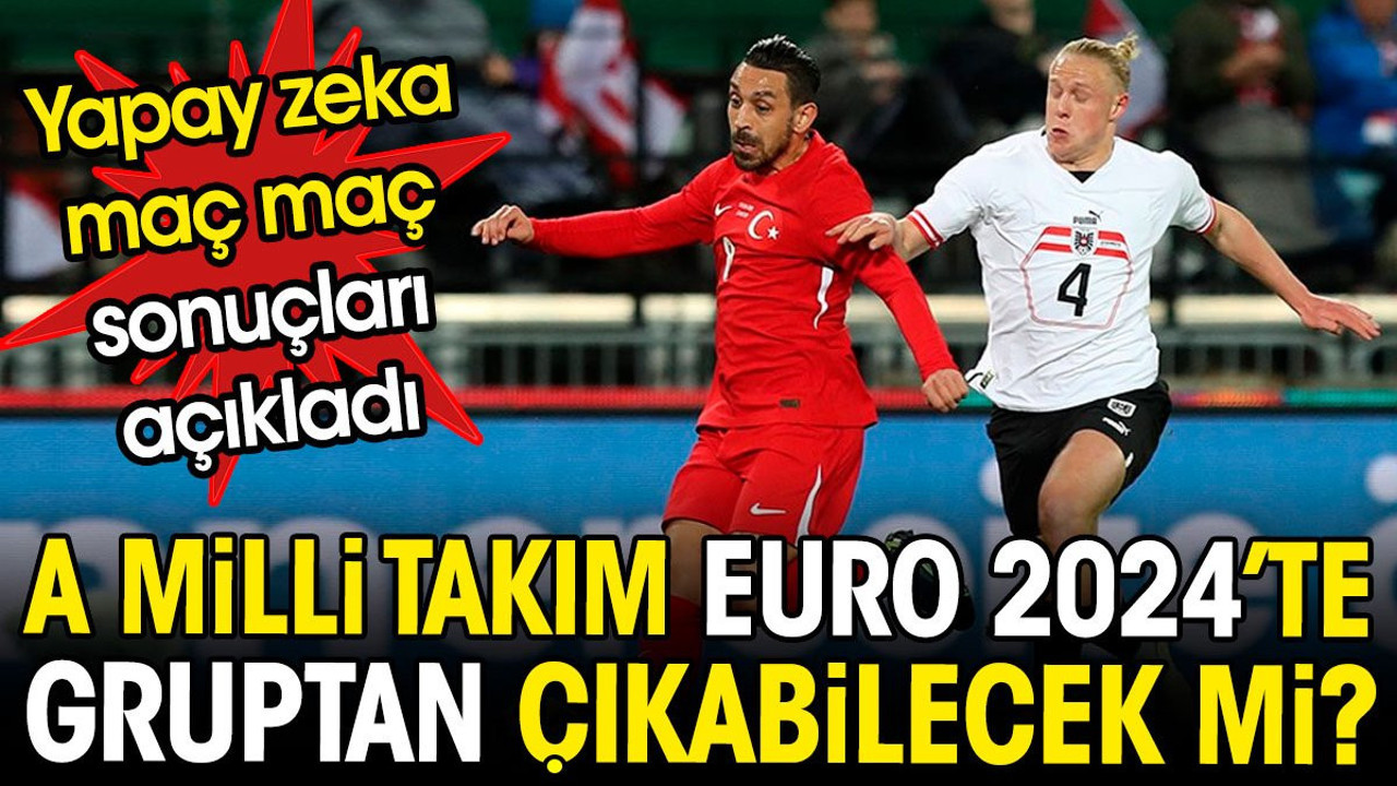 Milli takım EURO 2024'te gruptan çıkabilecek mi? Yapay zeka maç maç sonuçları açıkladı