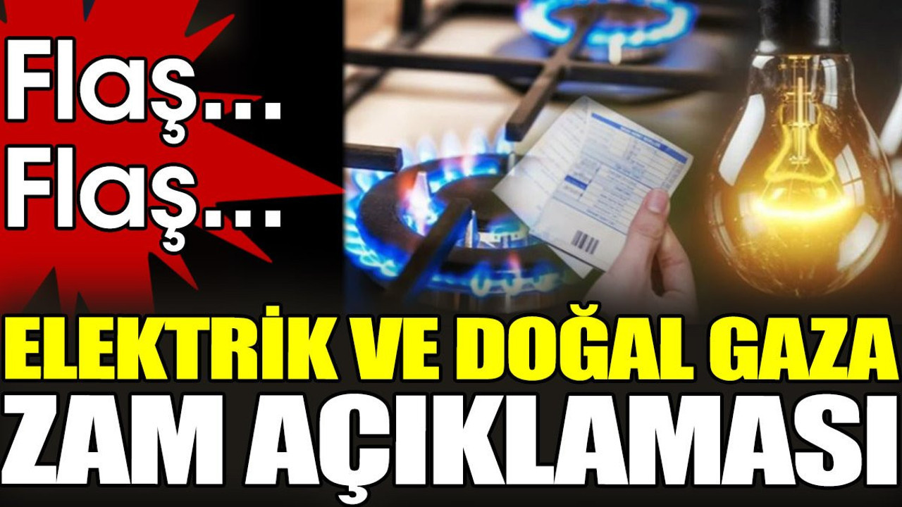 Son dakika... Elektrik ve doğalgaza zam açıklaması