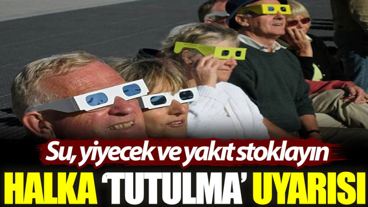 Halka ‘tutulma’ uyarısı: Su, yiyecek ve yakıt stoklayın