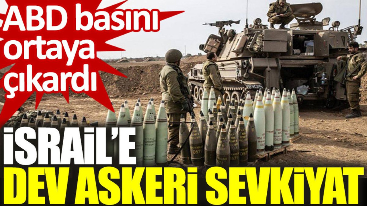 ABD basını ortaya çıkardı: İsrail’e dev askeri sevkiyat