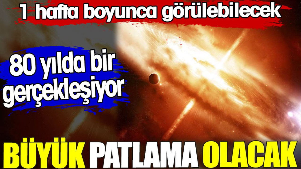 Büyük patlama olacak. 80 yılda bir gerçekleşiyor