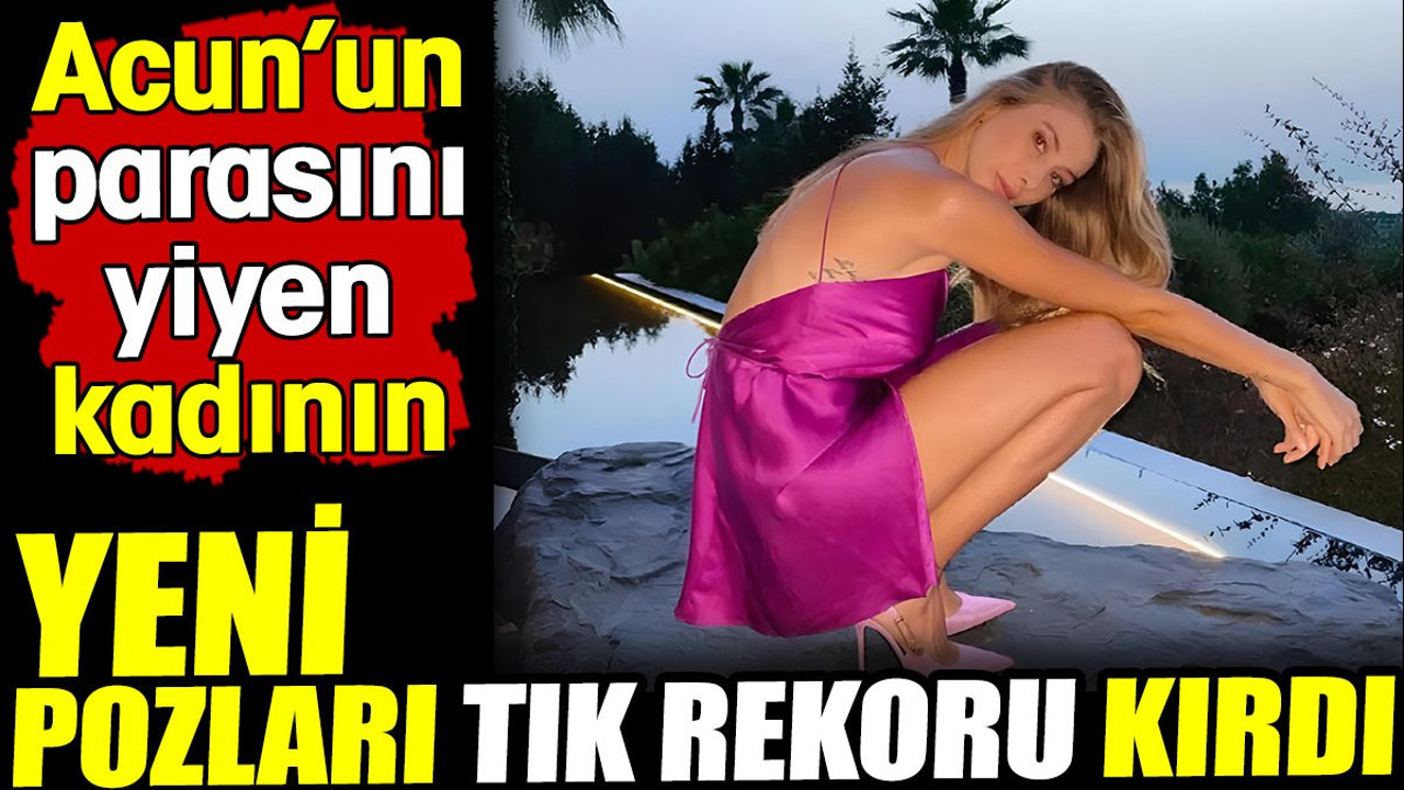 Acun'un parasını yiyen kadın. Pozları tık rekoru kırdı