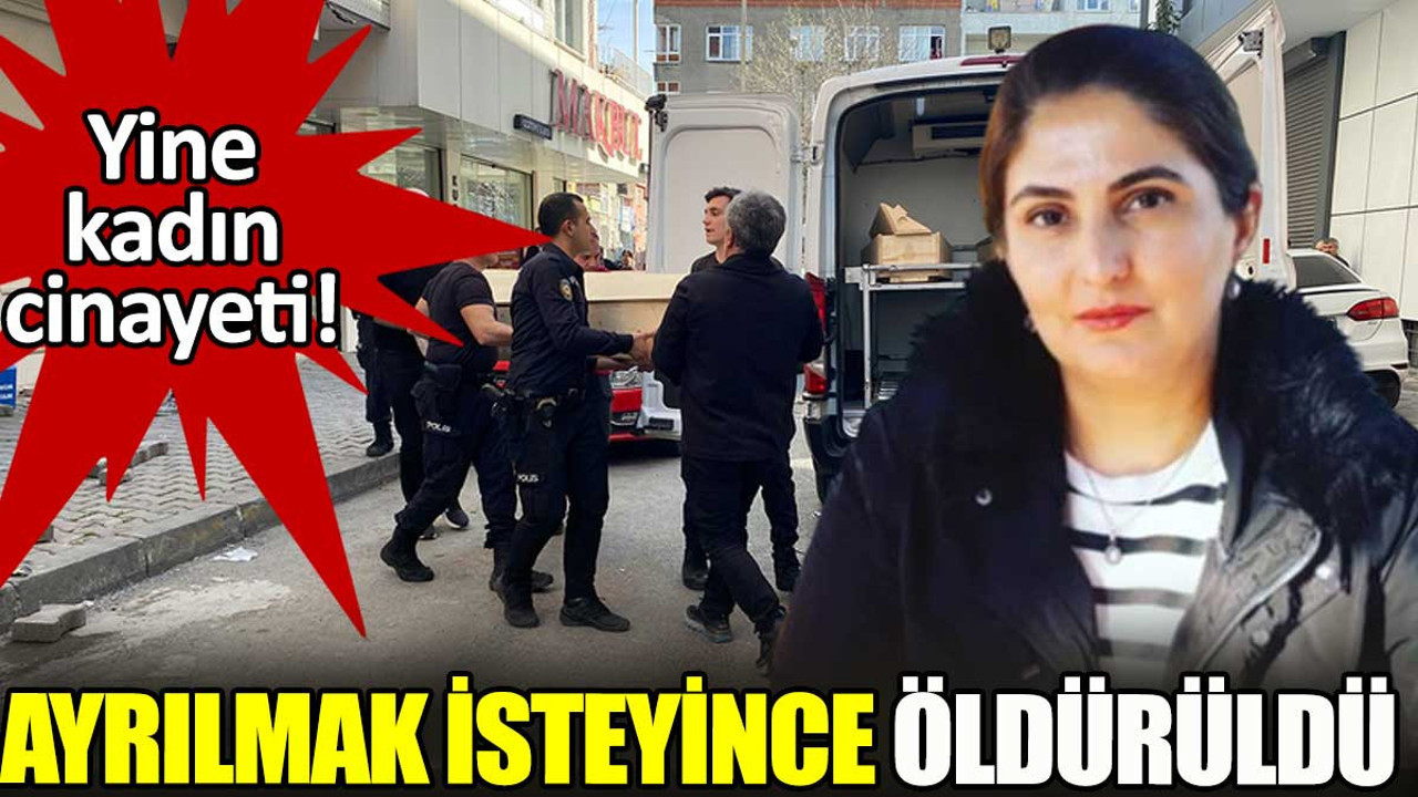 Ayrılmak isteyince öldürüldü. Bir kadın cinayeti daha