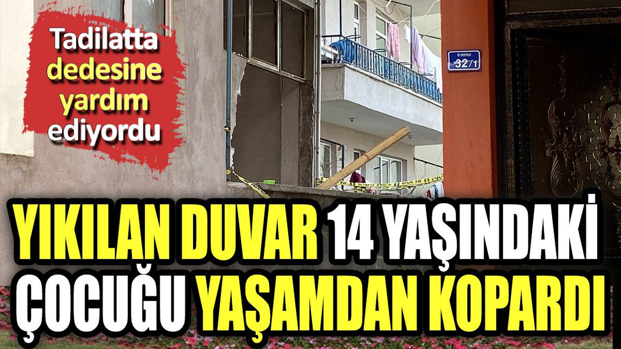 Yıkılan duvar 14 yaşındaki çocuğu yaşamdan kopardı