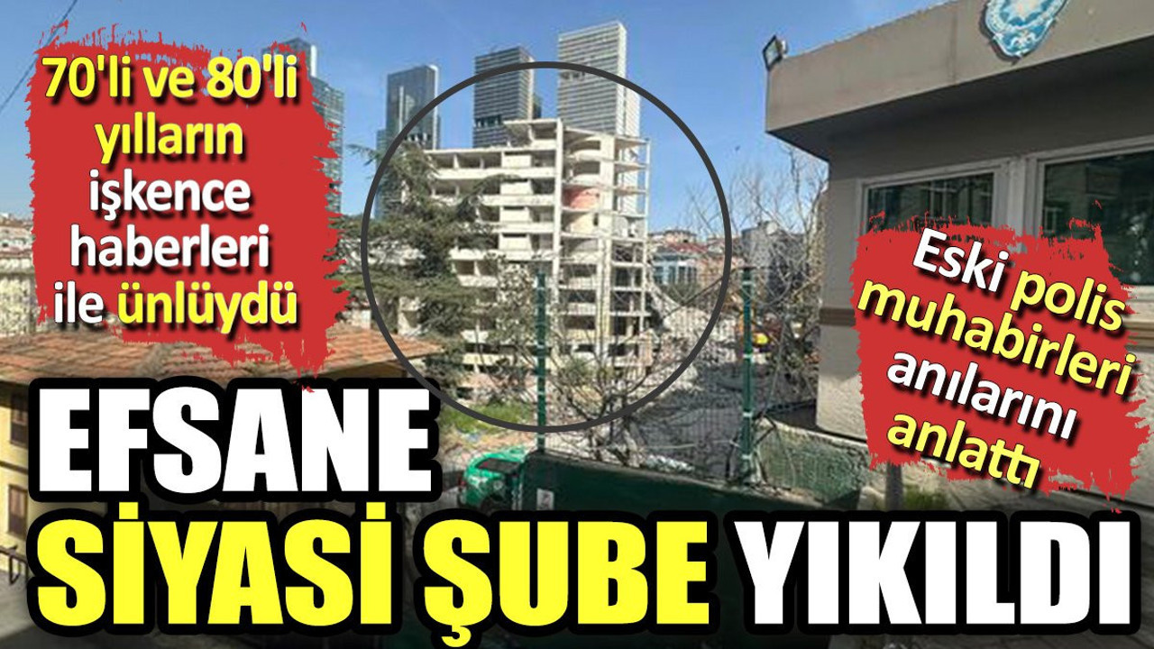 70'li ve 80'li yılların işkence haberleri ile ünlüydü. Eski polis muhabirleri anılarını anlattı. Efsane siyasi şube yıkıldı