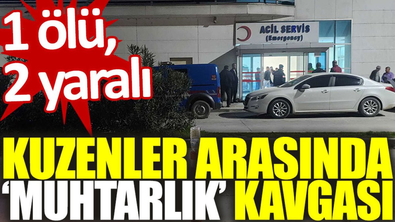 Kuzenler arasında ‘muhtarlık’ kavgası: 1 ölü, 2 yaralı