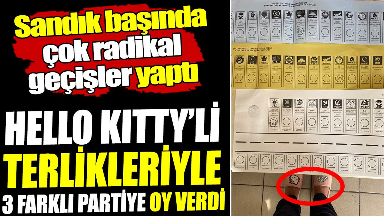 Hello Kitty'li terlikleriyle 3 farklı partiye oy kullandı! Sandık başında çok radikal geçişler yaptı