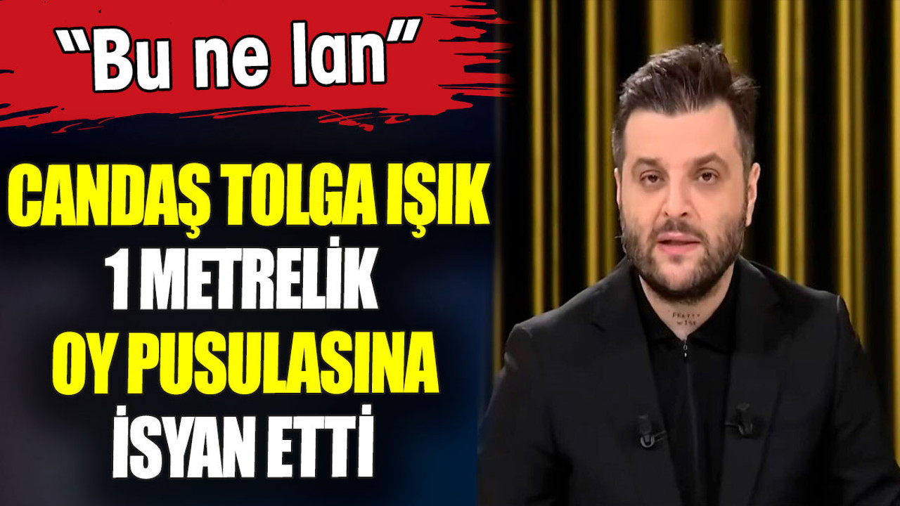Candaş Tolga Işık 1 metrelik oy pusulasına isyan etti: 'Bu ne lan'