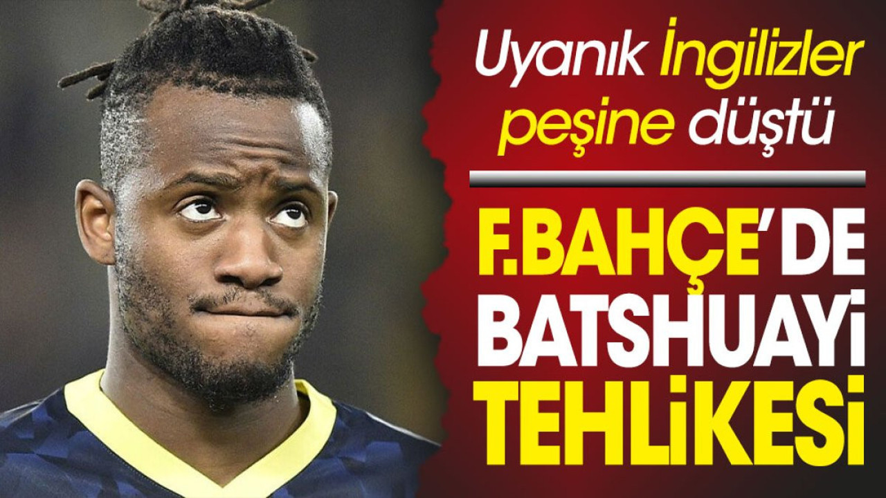 Fenerbahçe'de Batshuayi tehlikesi. Uyanık İngilizler harekete geçti