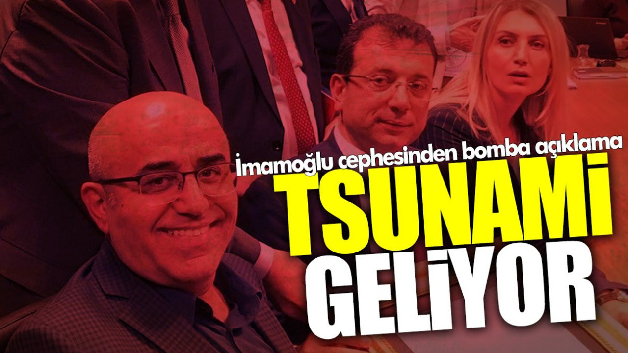 İmamoğlu cephesinden bomba açıklama: Tsunami geliyor