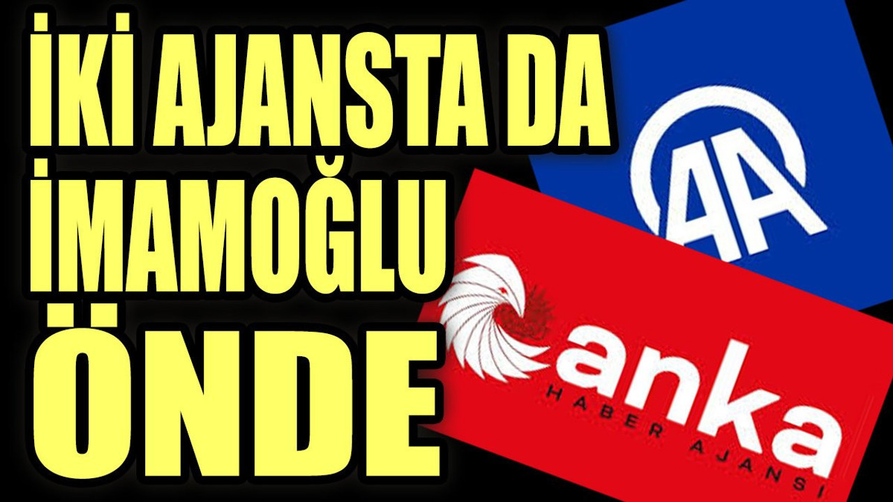 İki ajansta da İmamoğlu önde