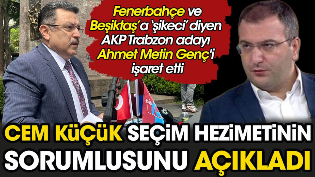 Cem Küçük seçim hezimetinin sorumlusunu açıkladı. Flaş Fenerbahçe detayı