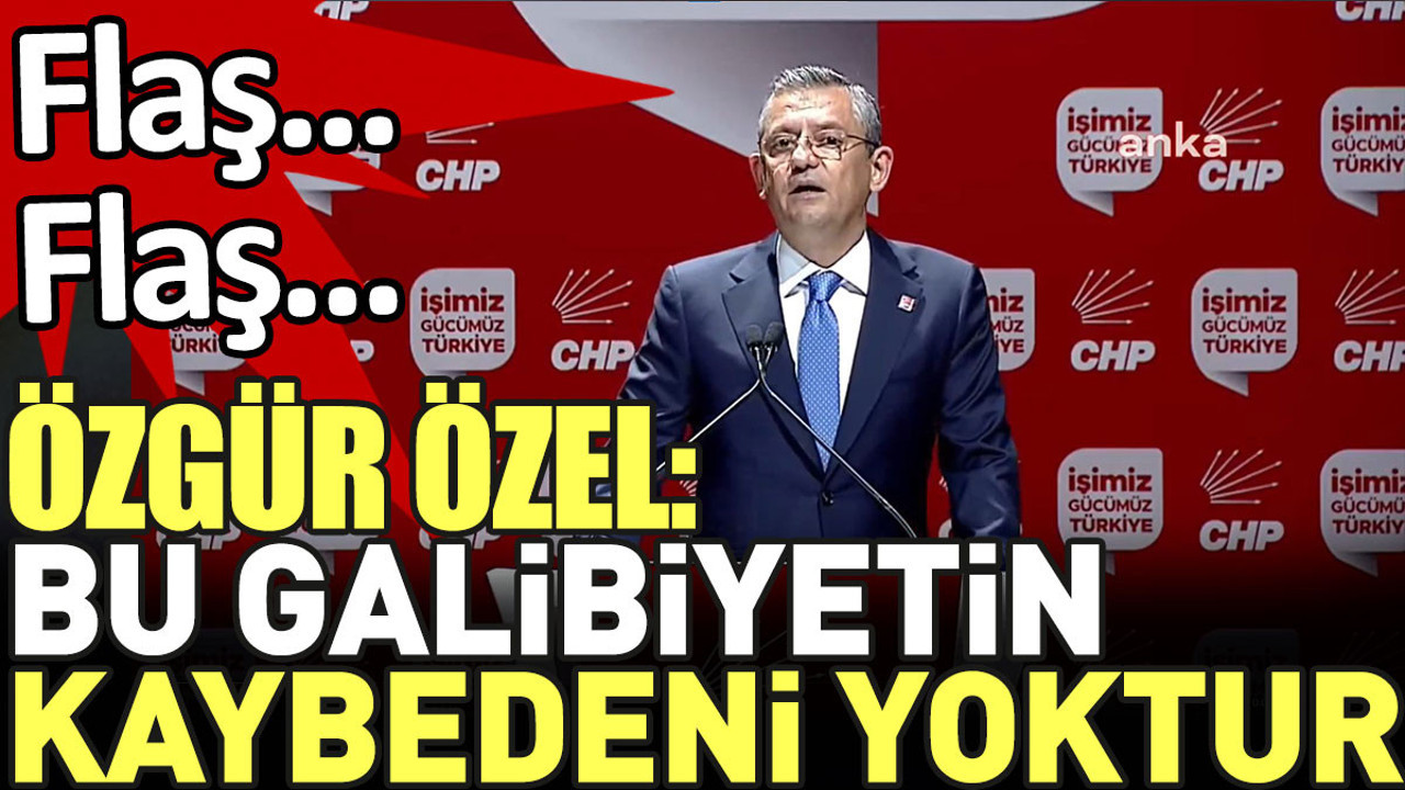 Son dakika... Özgür Özel 'bu galibiyetin kaybedeni yoktur' dedi
