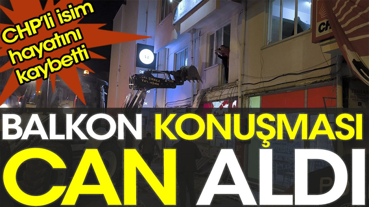 Balkon konuşması can aldı. CHP'li isim hayatını kaybetti
