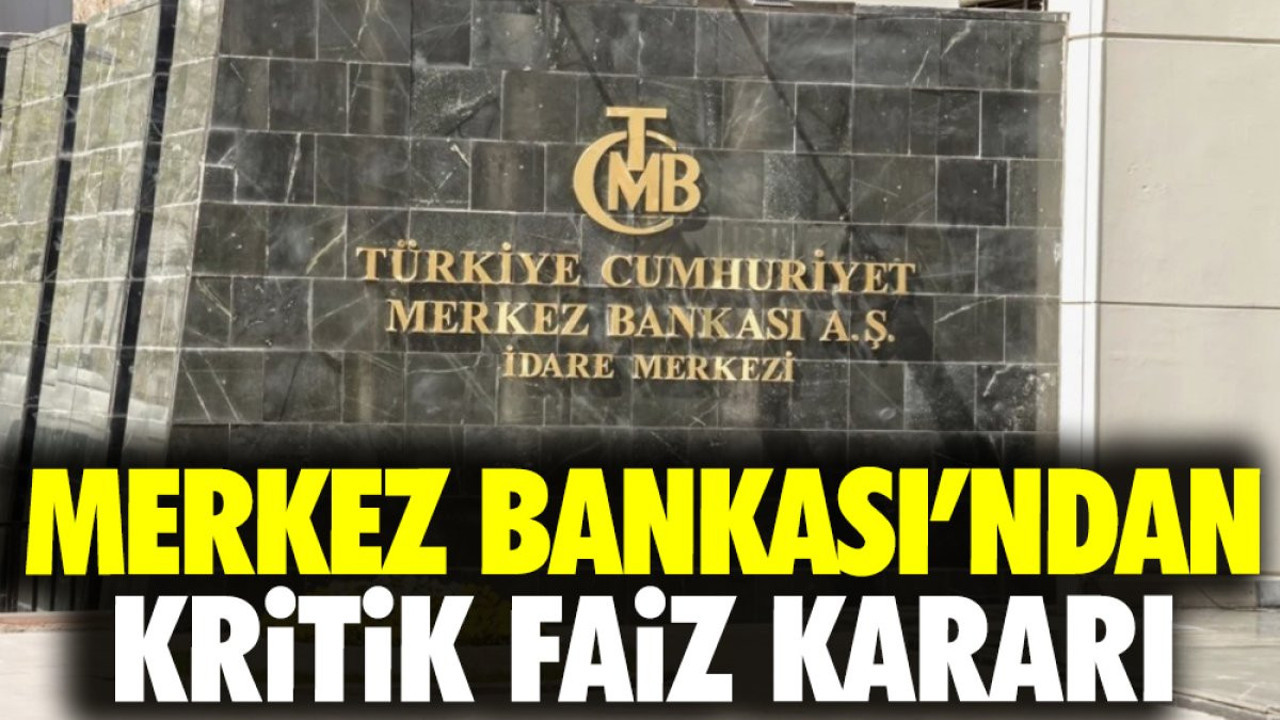 Merkez Bankası’ndan kritik faiz kararı