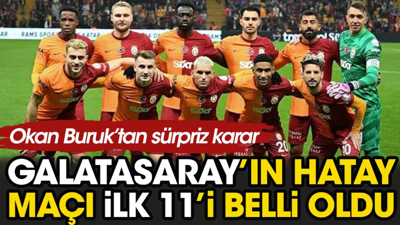 Galatasaray'ın Hatay maçı 11'i belli oldu. Okan Buruk'tan sürpriz karar