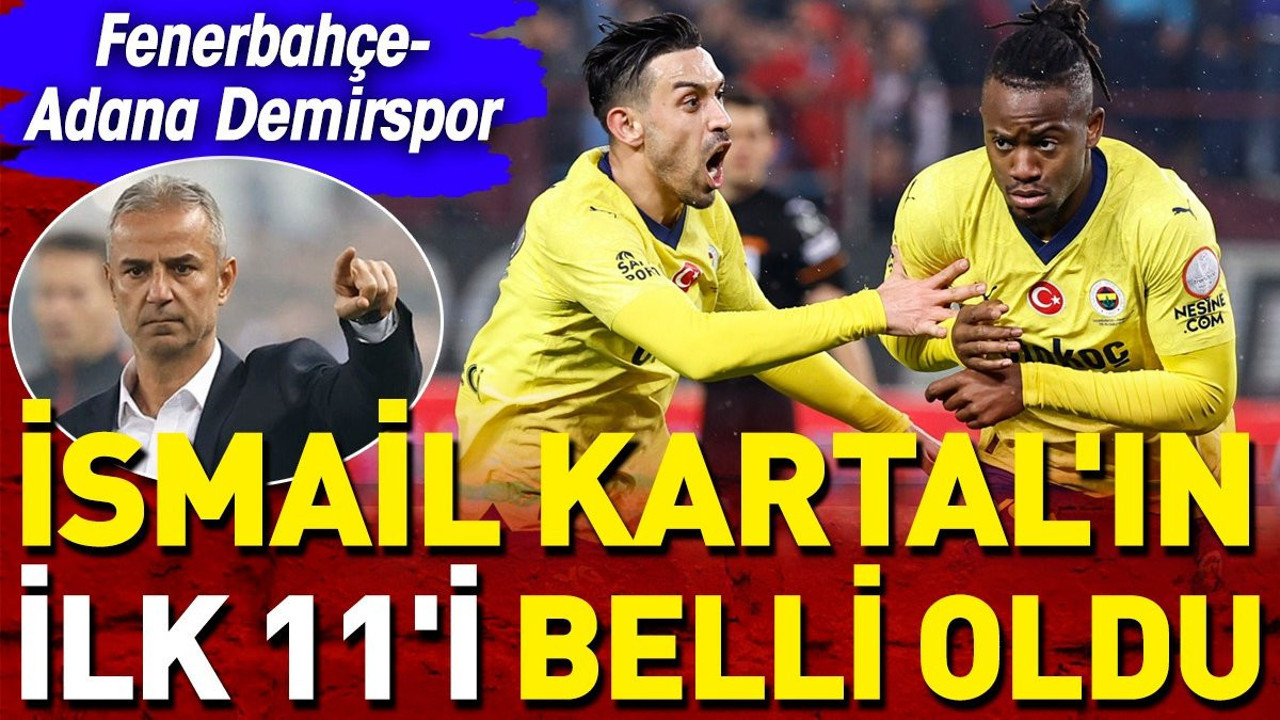 Fenerbahçe Adana Demirspor karşısında. İlk 11 belli oldu. İsmail Kartal'dan flaş karar