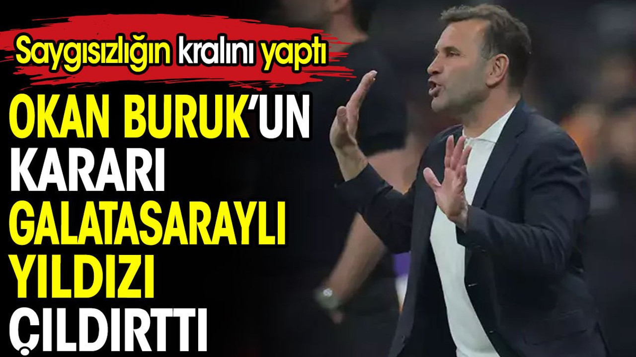 Okan Buruk'un kararı Galatasaraylı yıldızı çıldırttı. Saygısızlığın kralını yaptı