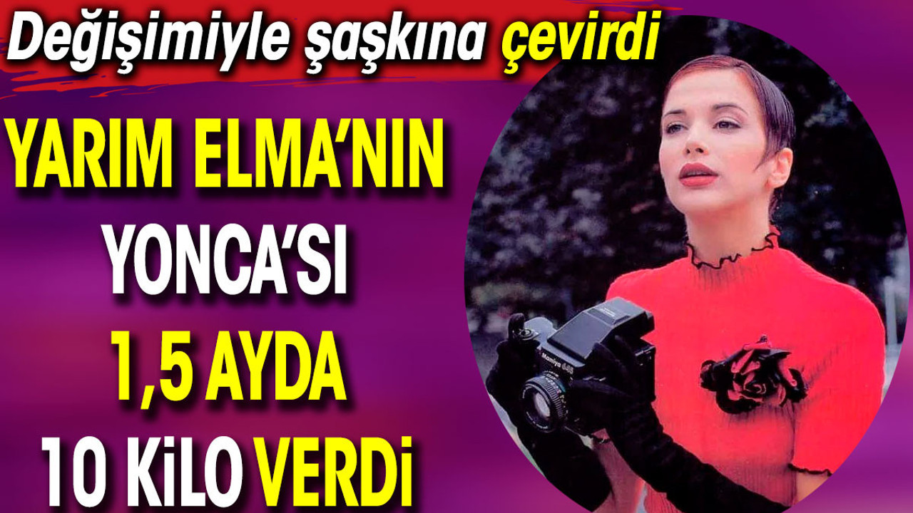 Yarım Elma’nın Yonca’sı 1,5 ayda 10 kilo verdi