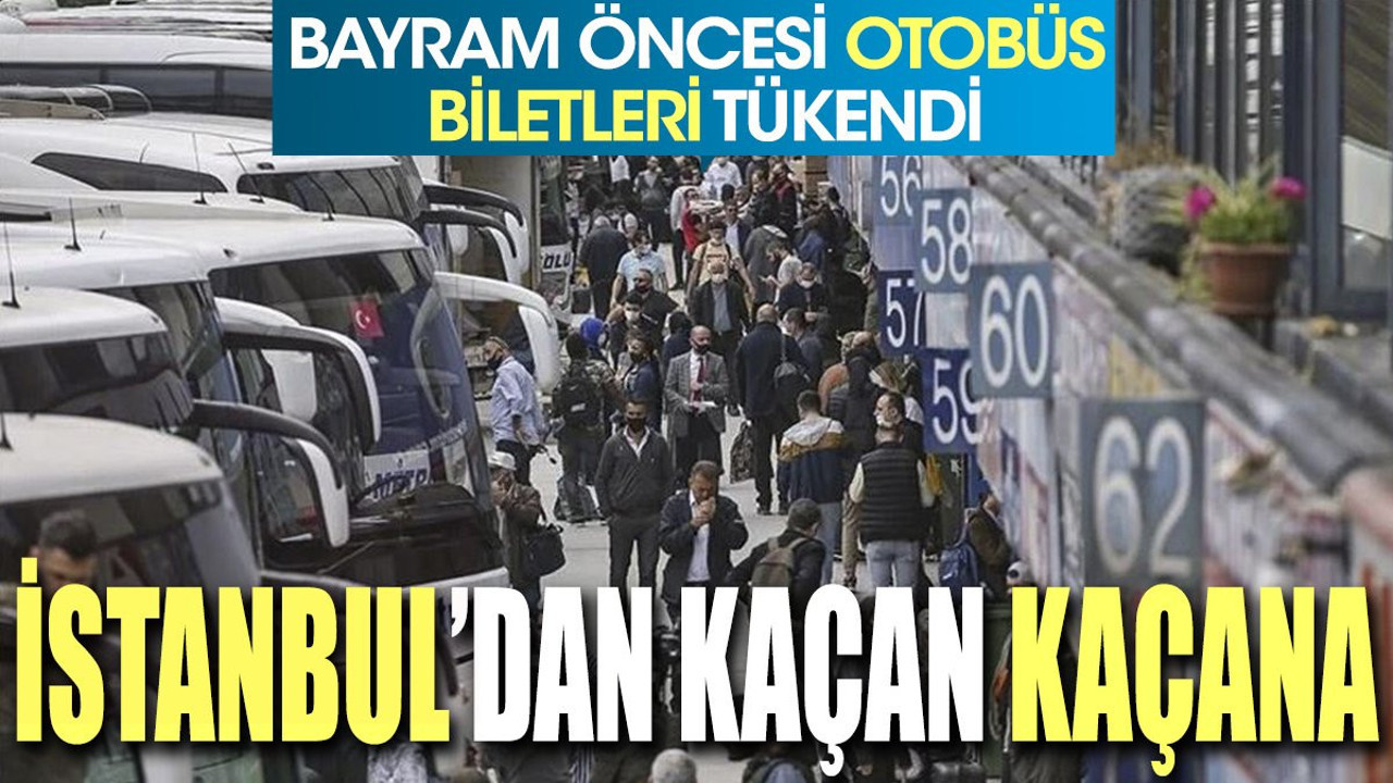 İstanbul'dan kaçan kaçana. Bayram öncesi otobüs biletleri tükendi