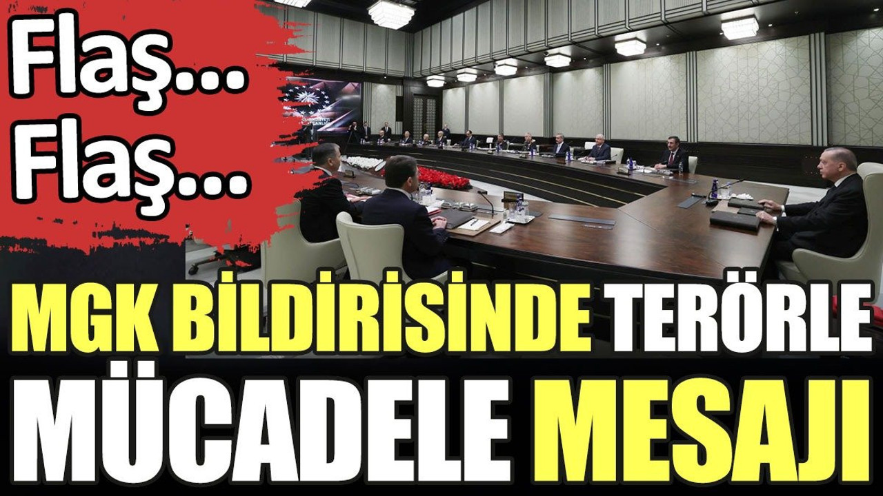 Son dakika... MGK'dan terörle mücadele mesajı