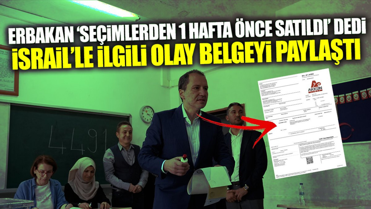 Fatih Erbakan ‘seçimlerden 1 hafta önce satıldı’ dedi! İsrail’le ilgili olay belgeyi paylaştı