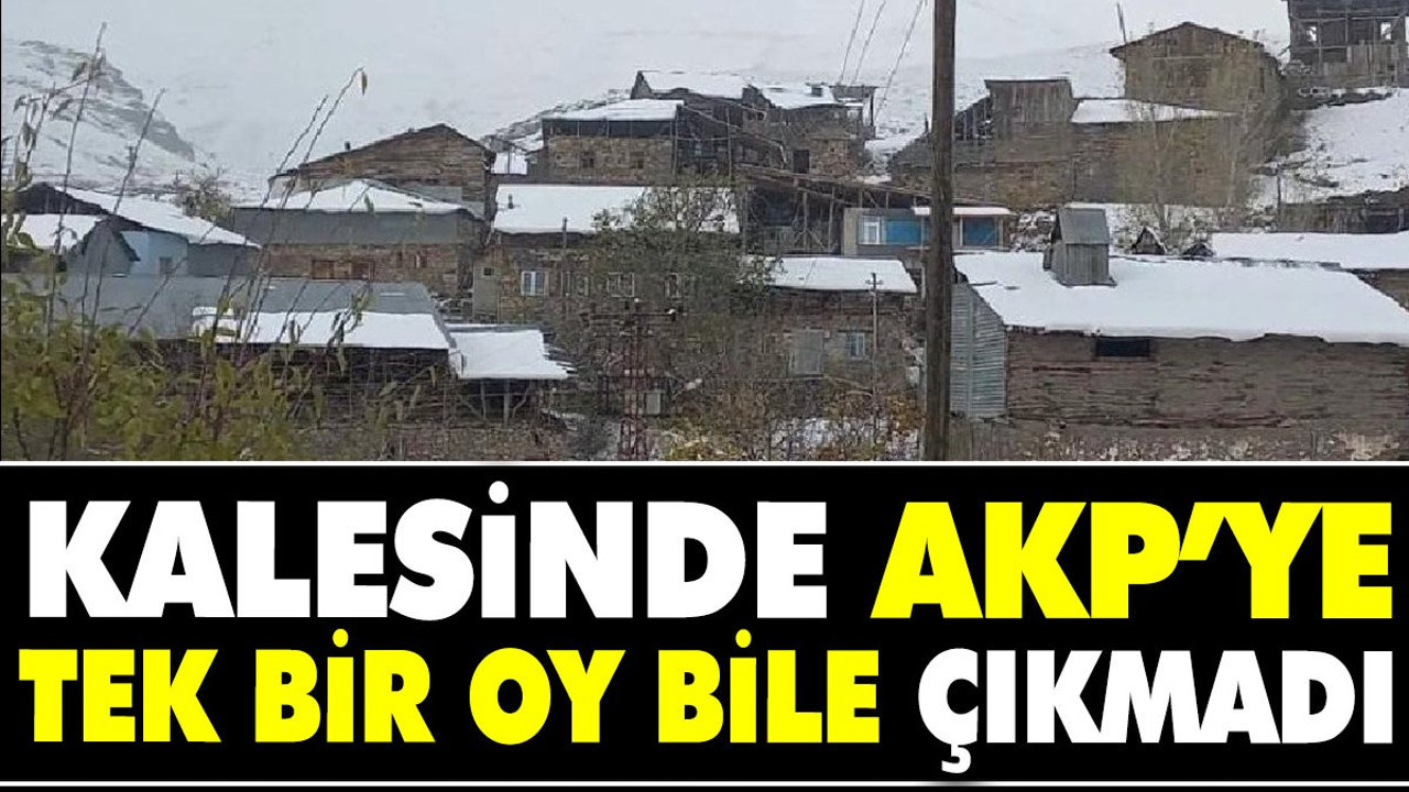 Kalesinde AKP’ye tek bir oy bile çıkmadı
